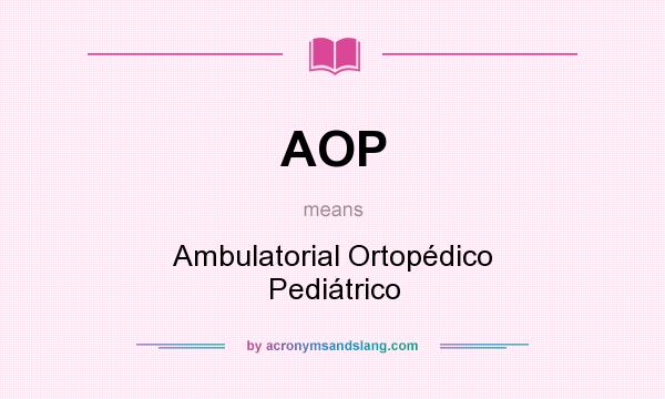 What does AOP mean? It stands for Ambulatorial Ortopédico Pediátrico