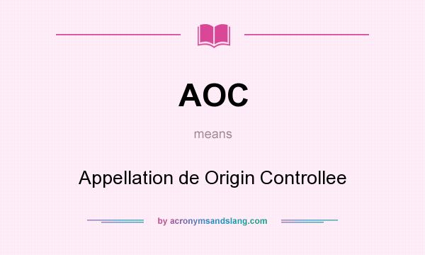 What does AOC mean? It stands for Appellation de Origin Controllee