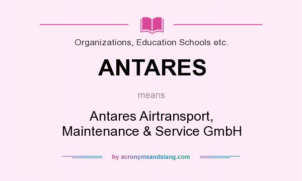 What does ANTARES mean? It stands for Antares Airtransport, Maintenance & Service GmbH