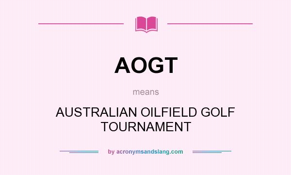 What does AOGT mean? It stands for AUSTRALIAN OILFIELD GOLF TOURNAMENT