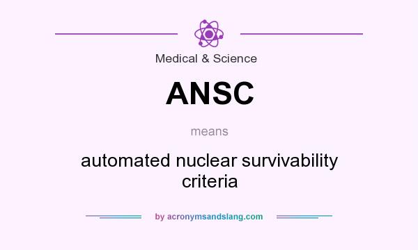 What does ANSC mean? It stands for automated nuclear survivability criteria