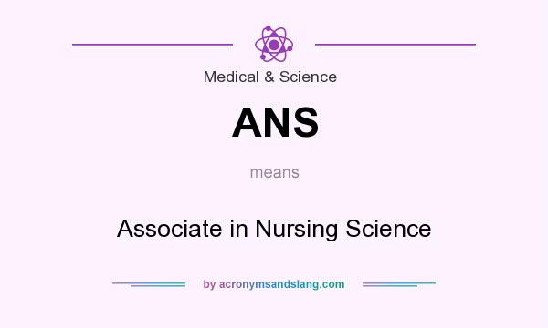 What does ANS mean? It stands for Associate in Nursing Science