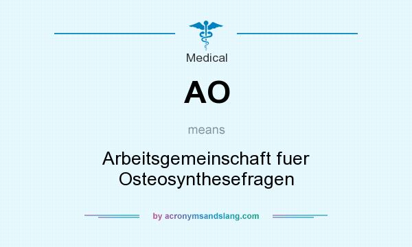 What does AO mean? It stands for Arbeitsgemeinschaft fuer Osteosynthesefragen