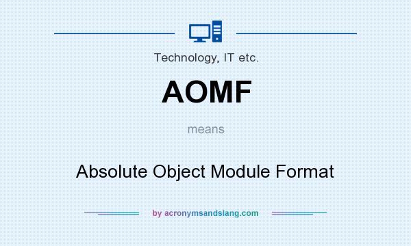 What does AOMF mean? It stands for Absolute Object Module Format