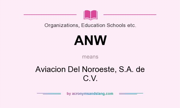 What does ANW mean? It stands for Aviacion Del Noroeste, S.A. de C.V.