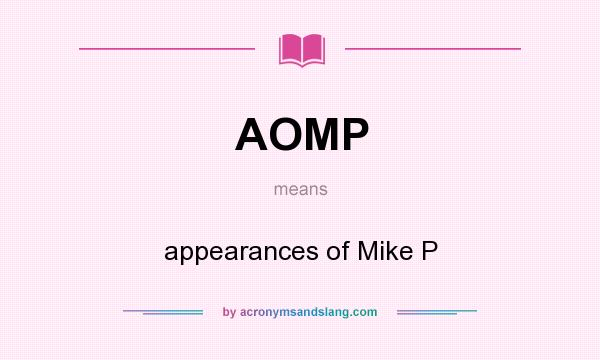 What does AOMP mean? It stands for appearances of Mike P