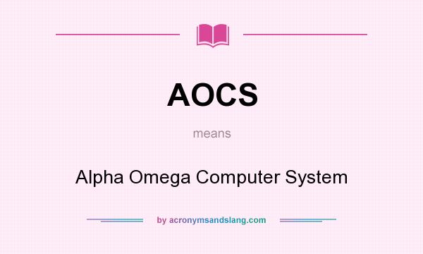 What does AOCS mean? It stands for Alpha Omega Computer System