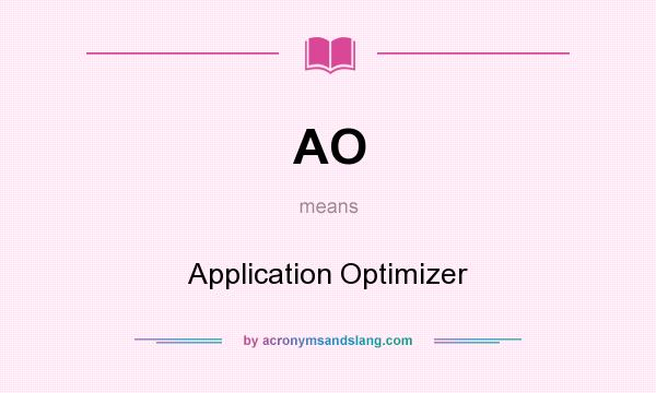 What does AO mean? It stands for Application Optimizer
