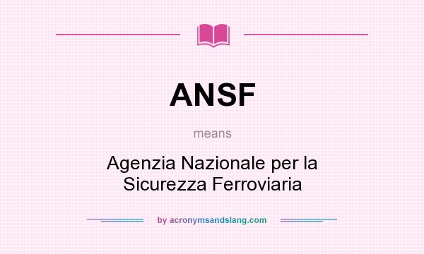 What does ANSF mean? It stands for Agenzia Nazionale per la Sicurezza Ferroviaria