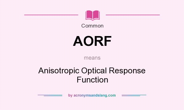 What does AORF mean? It stands for Anisotropic Optical Response Function