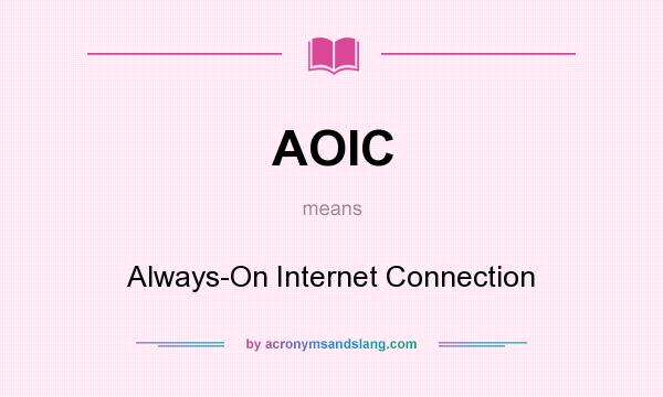 What does AOIC mean? It stands for Always-On Internet Connection