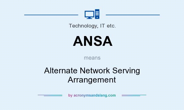 What does ANSA mean? It stands for Alternate Network Serving Arrangement