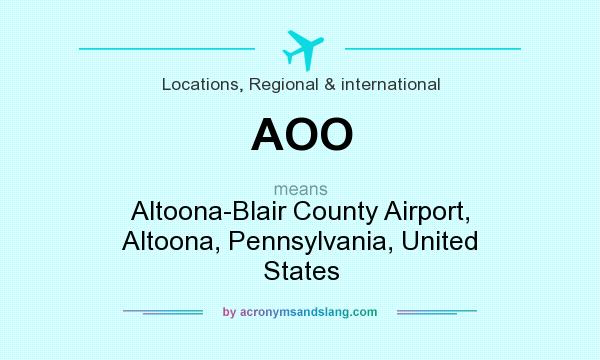 What does AOO mean? It stands for Altoona-Blair County Airport, Altoona, Pennsylvania, United States
