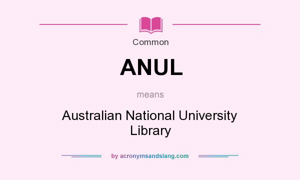 What does ANUL mean? It stands for Australian National University Library