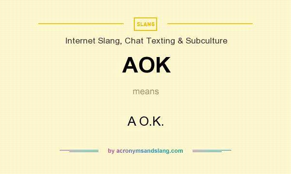What does AOK mean? It stands for A O.K.