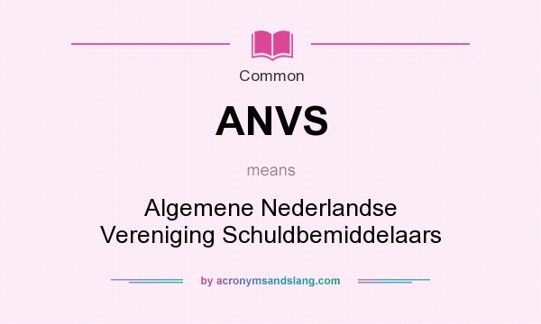 What does ANVS mean? It stands for Algemene Nederlandse Vereniging Schuldbemiddelaars