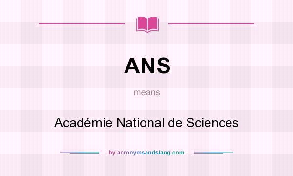 What does ANS mean? It stands for Académie National de Sciences