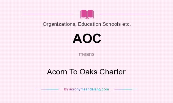 What does AOC mean? It stands for Acorn To Oaks Charter