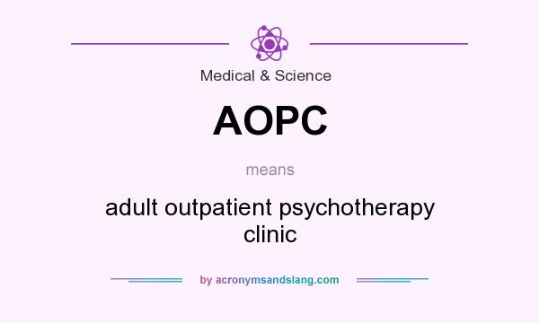 What does AOPC mean? It stands for adult outpatient psychotherapy clinic