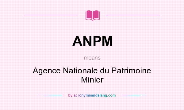 What does ANPM mean? It stands for Agence Nationale du Patrimoine Minier