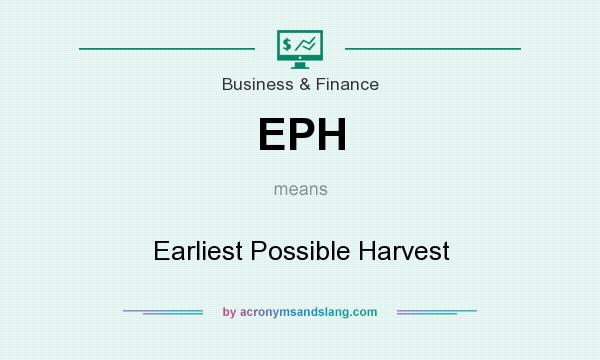What does EPH mean? It stands for Earliest Possible Harvest