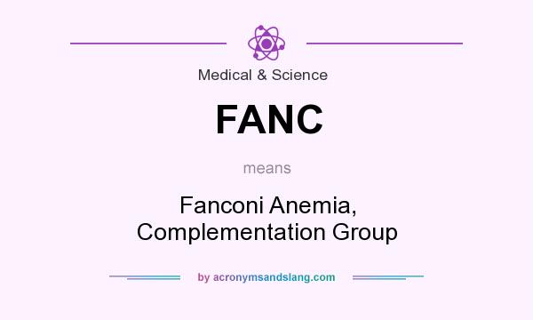 What does FANC mean? It stands for Fanconi Anemia, Complementation Group