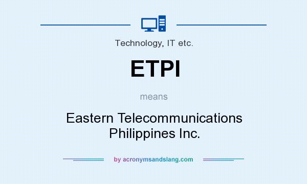 What does ETPI mean? It stands for Eastern Telecommunications Philippines Inc.