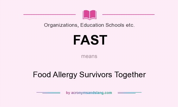 What does FAST mean? It stands for Food Allergy Survivors Together