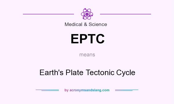 What does EPTC mean? It stands for Earth`s Plate Tectonic Cycle