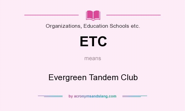 What does ETC mean? It stands for Evergreen Tandem Club