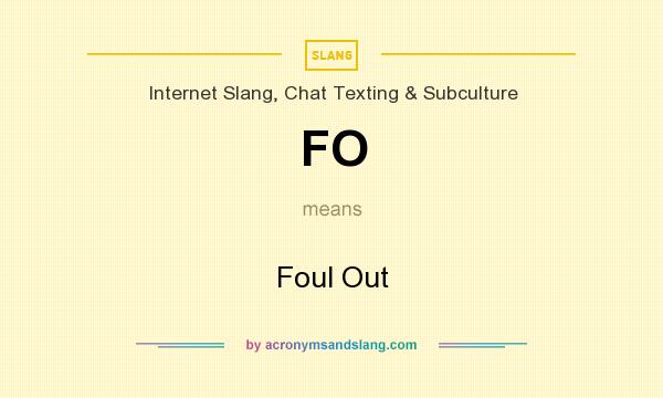 What does FO mean? It stands for Foul Out