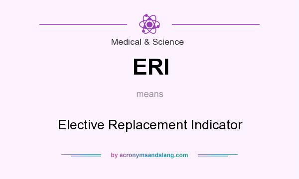 What does ERI mean? It stands for Elective Replacement Indicator