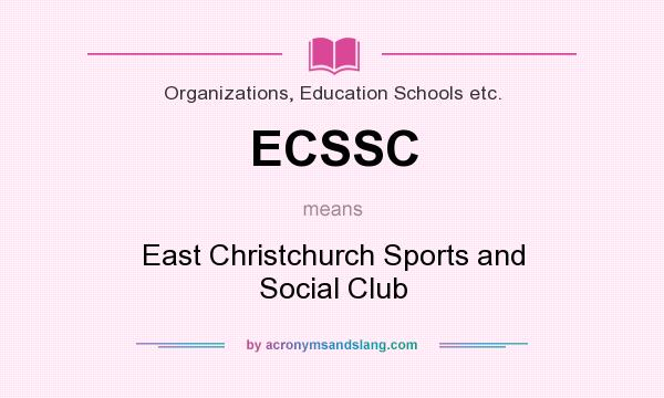 What does ECSSC mean? It stands for East Christchurch Sports and Social Club