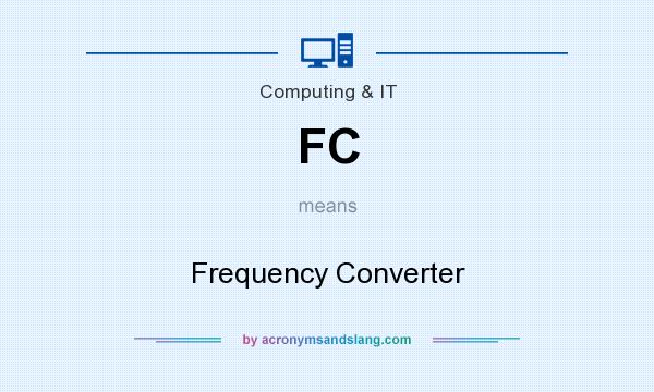 What does FC mean? It stands for Frequency Converter