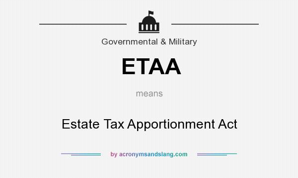 What does ETAA mean? It stands for Estate Tax Apportionment Act