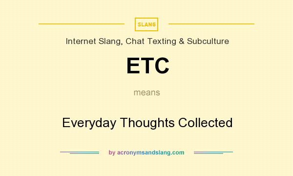 What does ETC mean? It stands for Everyday Thoughts Collected