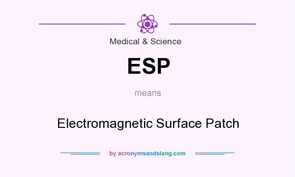 What does ESP mean? It stands for Electromagnetic Surface Patch