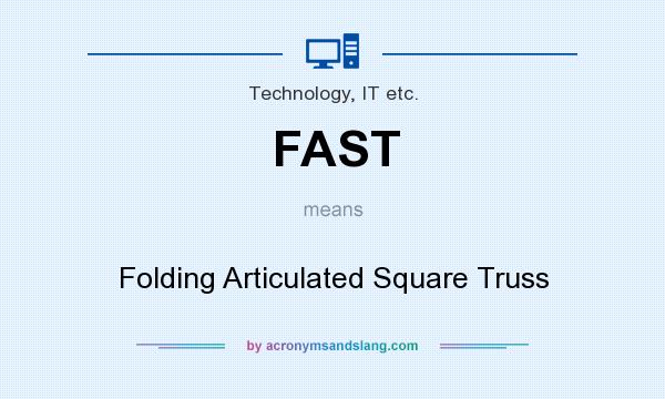 What does FAST mean? It stands for Folding Articulated Square Truss