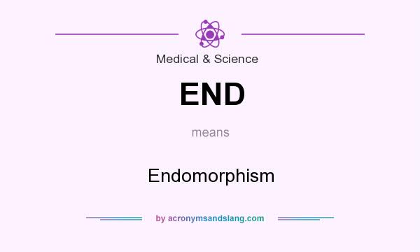 What does END mean? It stands for Endomorphism