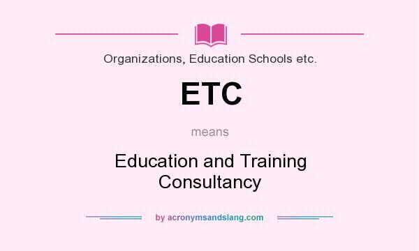 What does ETC mean? It stands for Education and Training Consultancy