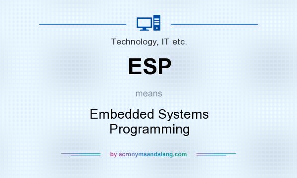 What does ESP mean? It stands for Embedded Systems Programming