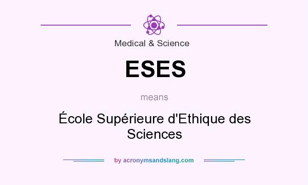 What does ESES mean? It stands for École Supérieure d`Ethique des Sciences