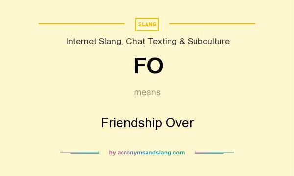 What does FO mean? It stands for Friendship Over