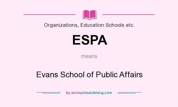 What does ESPA mean? It stands for Evans School of Public Affairs