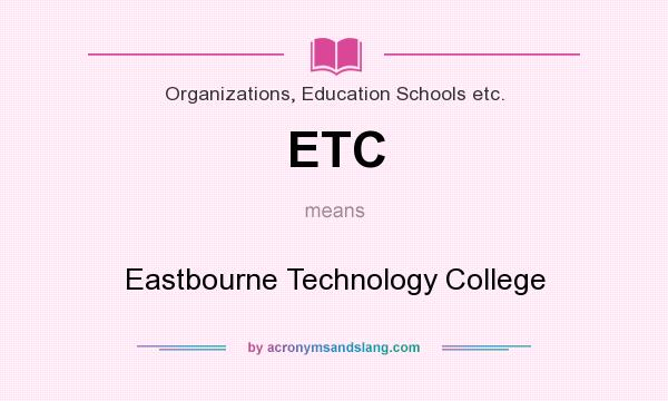 What does ETC mean? It stands for Eastbourne Technology College