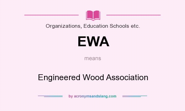 What does EWA mean? It stands for Engineered Wood Association