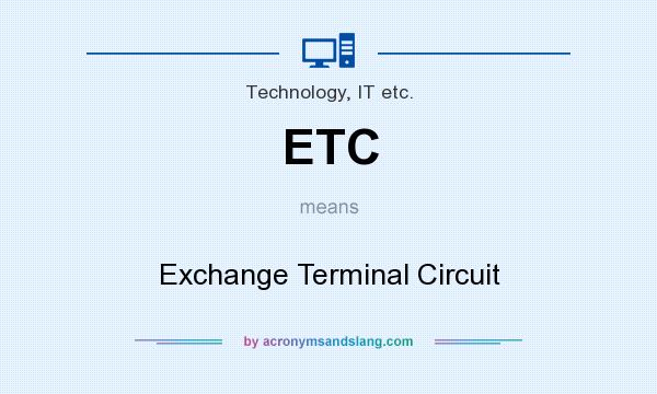 What does ETC mean? It stands for Exchange Terminal Circuit