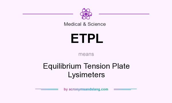 What does ETPL mean? It stands for Equilibrium Tension Plate Lysimeters