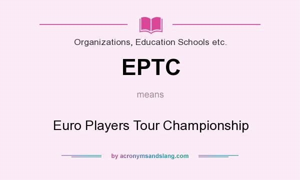 What does EPTC mean? It stands for Euro Players Tour Championship