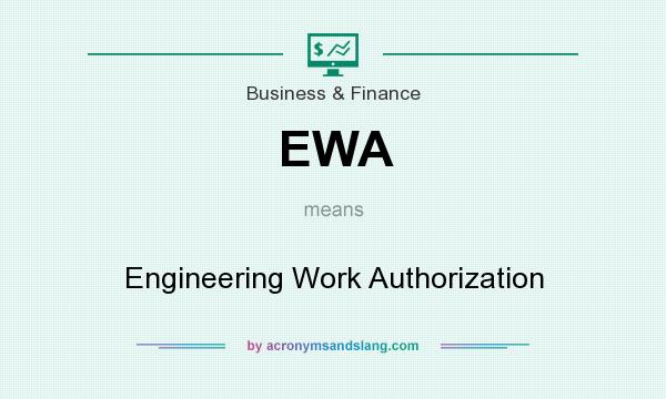 What does EWA mean? It stands for Engineering Work Authorization
